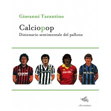 Calciopop. Dizionario sentimentale del pallone | Giovanni Tarantino